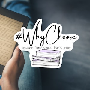 May include: A sticker with the text "#WhyChoose because if one is good, five is better" and a drawing of a stack of five books.