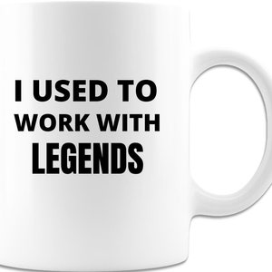 Farewell Coworker, Retirement Mug, I Used To Work With Legends