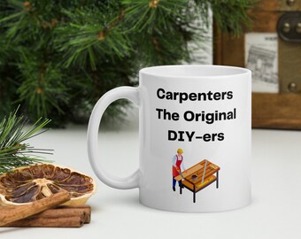 Carpenters The Original DYI-ers Funny Coffee Mug for Contractors, Builders, Woodworkers, Handyman.