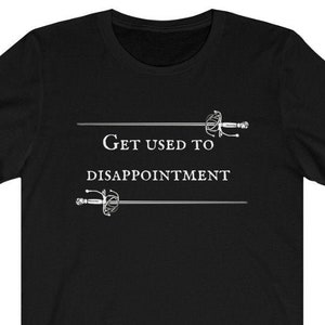 Get used to disappointment |  The Man in Black quote | Princess Bride Movie | Unisex Jersey Short Sleeve Tee