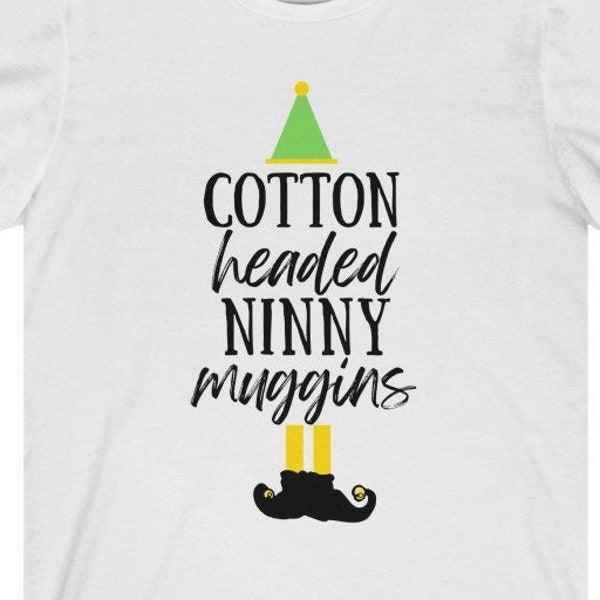 Cotton Headed Ninny Muggins| Elf movie shirt| Christmas tee| Holiday t-shirt