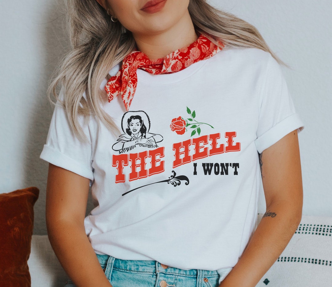 The Hell I Won't T-shirt Cowgirl Shirt Country Concert - Etsy
