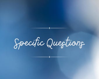 Specific Questions (SAME DAY)