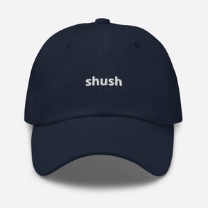 Shush Be Quiet Dad hat, Funny Unisex Cap hat, Minimalist Trucker Dad Baseball Hat, Simply Unisex One Size Fit All Embroidered Hat