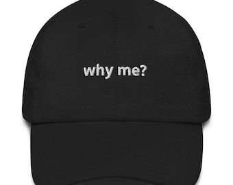 Gorra de papá de algodón orgánico bordada "Por qué yo": divertida gorra de béisbol minimalista