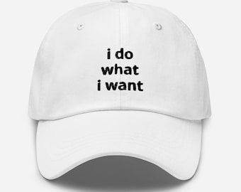 I Do What I Want Dad Hat: Funny Embroidered Baseball Cap