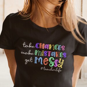 Take Chances Make Mistakes Get Messy Shirt, Teacher Shirts, Funny Teacher Shirt, Gift for Teachers, Cute Elementary Teacher T-Shirt, Kinder