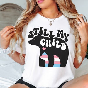 Still My Child Trans Pride Shirt Protect Trans Kids LGBTQ Shirt Queer Shirt Transgender Shirt Pride Month Shirt Pride Ally Shirt