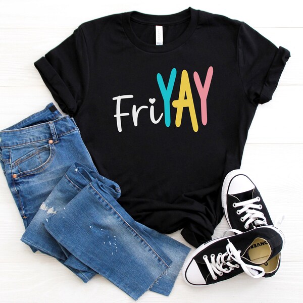 FriYAY Shirt, Fri-Yay! TShirt, Friyay Cute Teacher Tee, Its Friyay, Fun Friday, Friday T-Shirt, TGIF, Gifts for Women, Teacher Appreciation