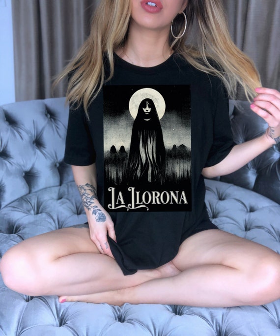 La Llorona Shirt Cryptid Shirt The Weeping Woman Latina Shirts Goth Shirt Halloween Shirt Spanish Shirt Mexican Shirt Horror Shirt