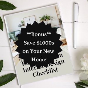 May include: A black and white image of a book cover with the text "***Bonus*** Save $1000s on Your New Home Interior Design Checklist".
