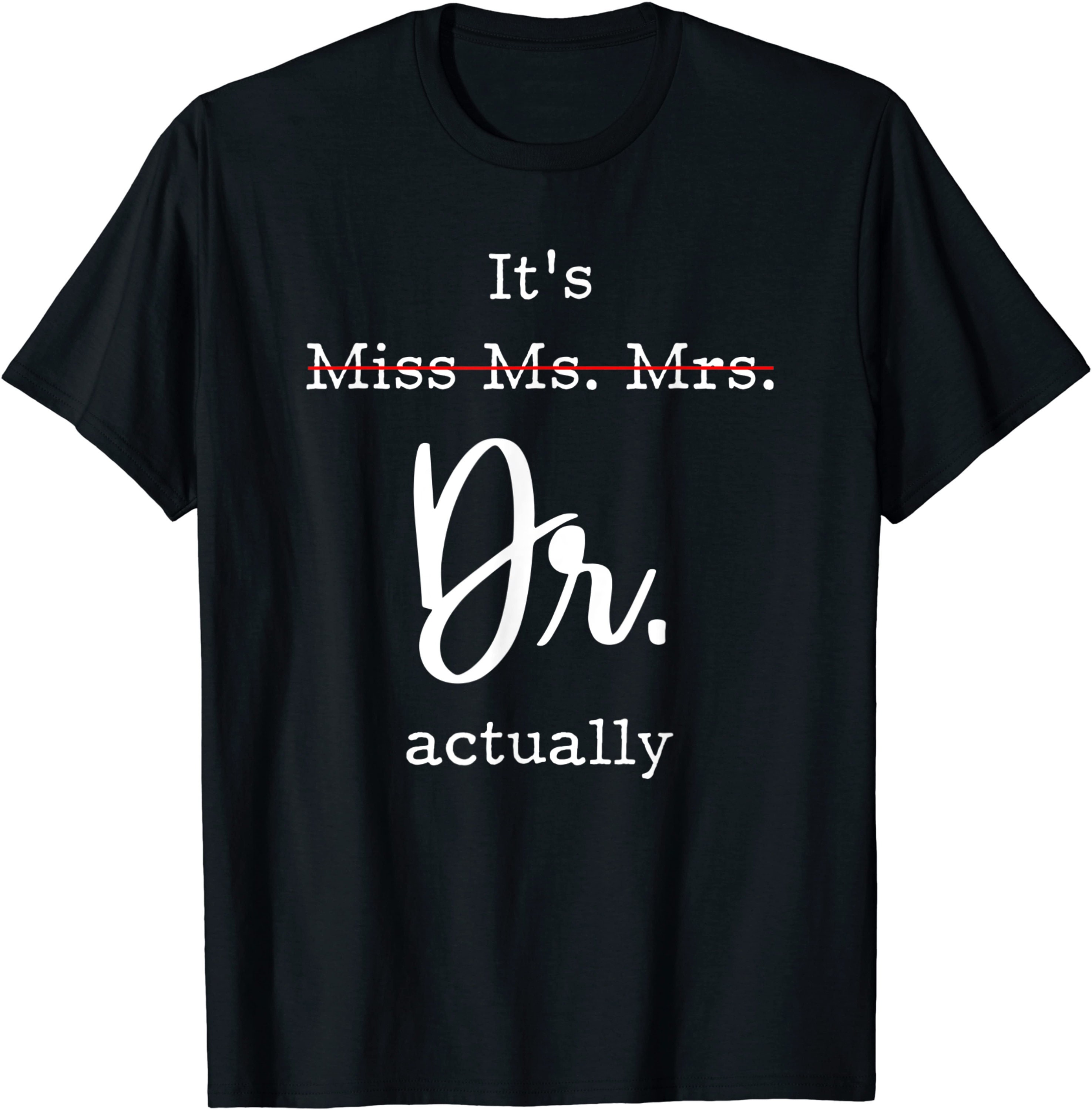 It s Not Miss Ms Mrs It s Dr Actually T Shirt Etsy