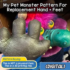 May include: A digital pattern for a replacement hand and feet for a My Pet Monster plush toy. The pattern is for 3D printing. The image shows a close-up of the hand, which is black and textured. The text "Before Buying: This is NOT a physical item. This is a 3D printing file. (DIGITAL)" is visible in the image.