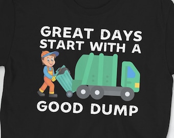 Funny Garbage Truck Driver Shirt, Great Days Start With A Good Dump, Garbage Truck Tshirt, Garbage Day, Garbage Trucker Gifts