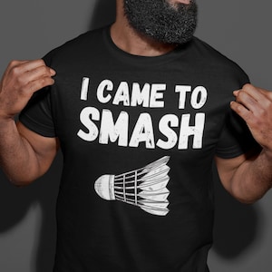 Grappig badmintonshirt, ik kwam om te smashen, badmintoncadeaus, badmintonspeler, grappig badminton T-shirt, badminton birdie shirt, badminton legende