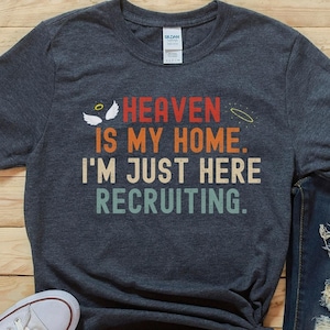Heaven Is My Home I'm Just Here Recruiting, Jesus Christian Shirt, Christian Gifts, Heaven Shirt, Funny Religious Shirt, Jesus Christ Shirt