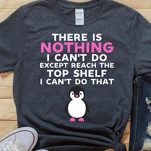 No hay nada que no pueda hacer excepto llegar al estante superior No puedo hacer eso, camisa divertida de chicas cortas, camisas de refranes divertidos, problema de chicas cortas