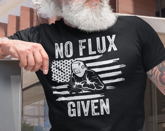 Welder Shirt, Welder Gift, Welding Gift, Welding Shirt, Welder TShirt, Metal Worker Gift, Welder American Flag USA Shirt, No Flux Given