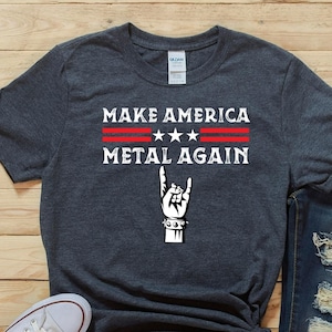 Make America Metal Again Shirt, Heavy Metal Shirt, Hard Rock Music Tshirt, Heavy Metal Fan Gifts, Funny Heavy Metal Fan T Shirts