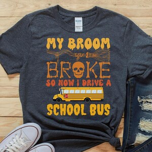 My Broom Broke so Now I Drive A School Bus, Funny Halloween Shirt ...
