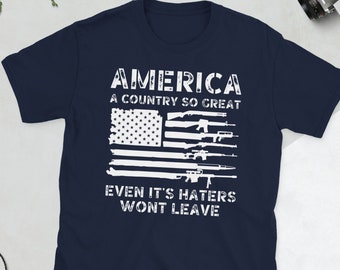 America A Country So Great Even Its Haters Wont Leave Funny 4th Of July Shirt, USA T-Shirt, Girl US Flag Tee, Independence Day, Patriot Gift