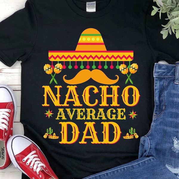 Nacho Average Dad SVG PNG, Fiesta Dad SVG, Cinco de Mayo dad gifts, Nacho average dad funny 5th of may, Cinco De Mayo Dad svg, mexican dad