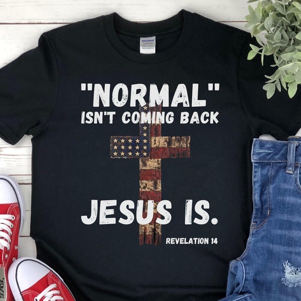 Normal Isn't Coming Back Jesus Is Shirt, Revelation 14, Bible Verse Shirt, Inspirational Faith Shirt, Religious Gift, American Flag T Shirt