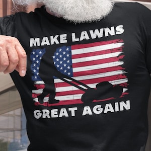 Make Lawns Great Again Tshirt, Funny Dad Gift, Lawn Mower, Fathers Day Gifts, Fathers Day T Shirt, Funny Gardening Tee, Mowing Shirt