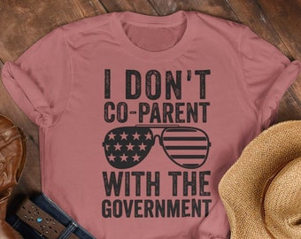 I Do Not Co-Parent with the Government Shirt, parenting, freedom, patriot, conservative, Womens MAGA Shirts, Patriotic Mom Shirt, American