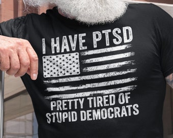 I Have PTSD Pretty Tired Of Stupid Democrats, Anti Biden Shirt, USA Flag FJB T-Shirt, Republican Gifts, Impeach Biden,  Tee