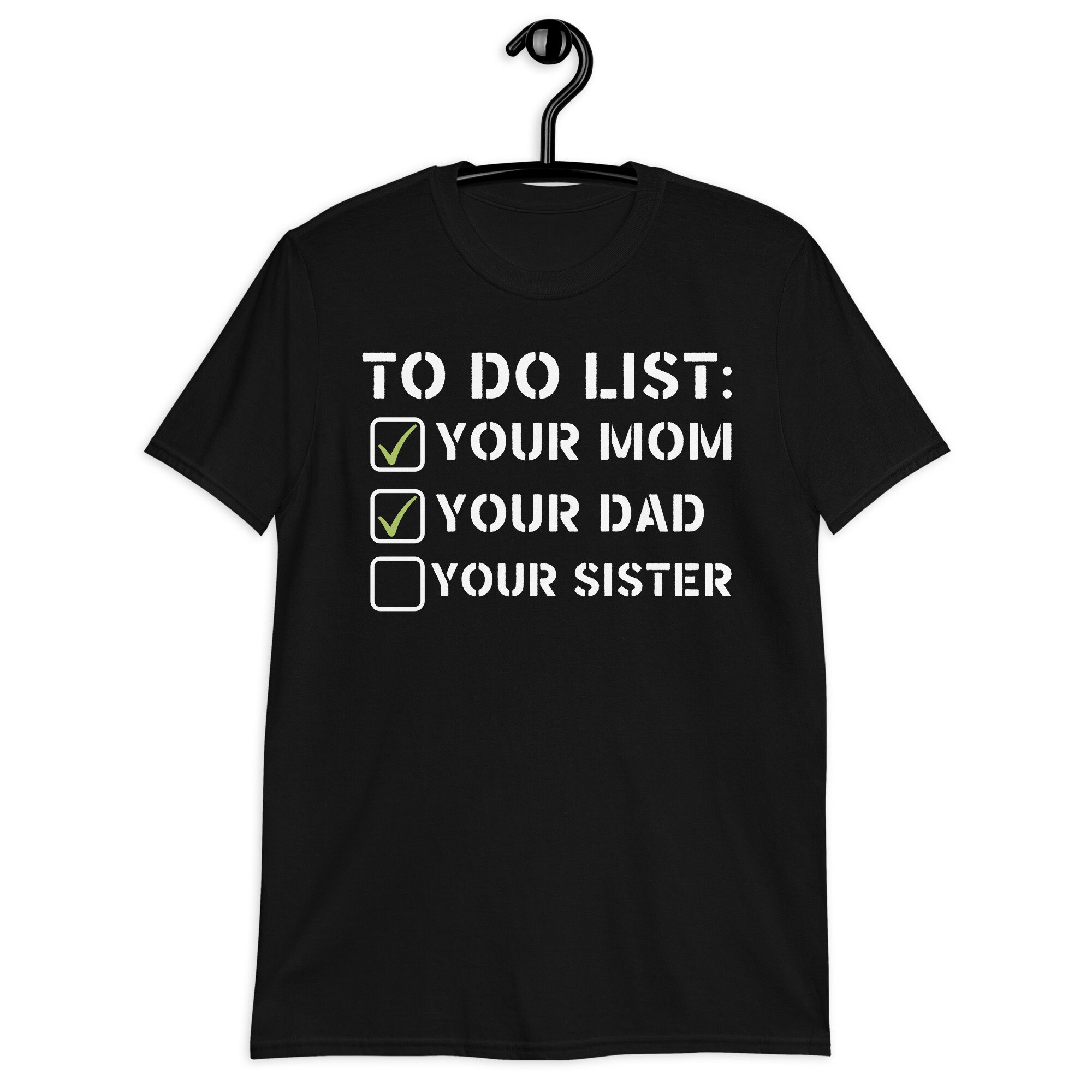 Discover To Do List Your Mom, To Do List Your Dad Your Sister Shirt, Sarcastic Gifts, Mom Meme Shirt