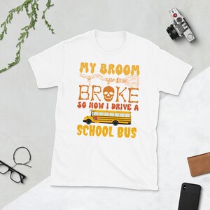 My Broom Broke so Now I Drive A School Bus, Funny Halloween Shirt ...