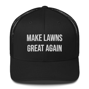 Make Lawns Great Again Trucker Cap, Make Lawns Great Again, Mowing Gift, Lawnmower Hat, Lawn Mower Gift, Landscaper, Gardener Hat, Lawns Cap