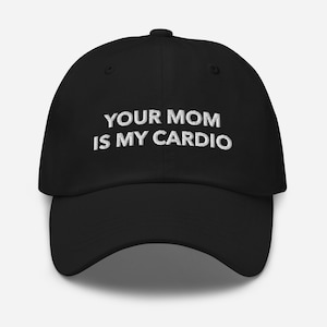 Your Mom Is My Cardio Funny Hat, Your Mom Hat, Funny Dad Cap, Sarcastic Gifts, Meme Baseball Cap