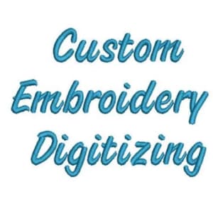 May include: Custom Embroidery Digitizing text in a blue cursive font on a white background.