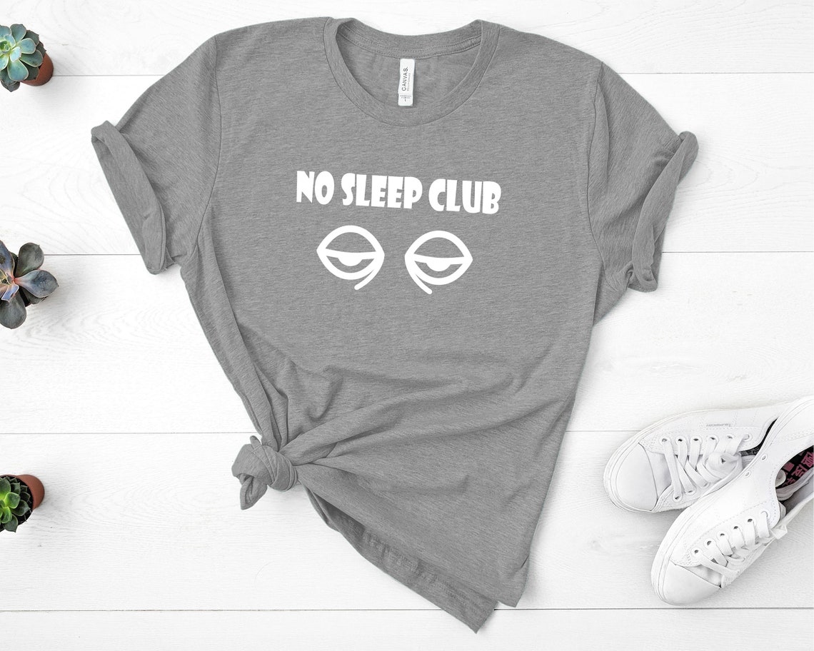 No Sleep Club Tshirt No Sleep Tshirt Funny Tshirt Tired Etsy No Sleep Club Tshirt No Sleep Tshirt Funny Tshirt Tired Etsy