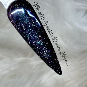 We All Sparkle Down Here- black base with reflective glitter & chameleon shimmers. Reflective glitter dip. Chameleon reflective dip