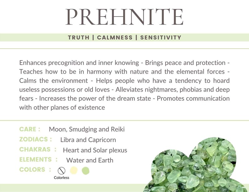 May include: A close-up of a pile of green prehnite stones. The text "PREHNITE" is at the top of the image, with the words "TRUTH | CALMNESS | SENSITIVITY" below it. The text "CARE: Moon, Smudging and Reiki" is in the lower left corner of the image. The text "ZODIACS: Libra and Capricorn" is below it. The text "CHAKRAS: Heart and Solar plexus" is below that. The text "ELEMENTS: Water and Earth" is below that. The text "COLORS: Colorless" is below that.