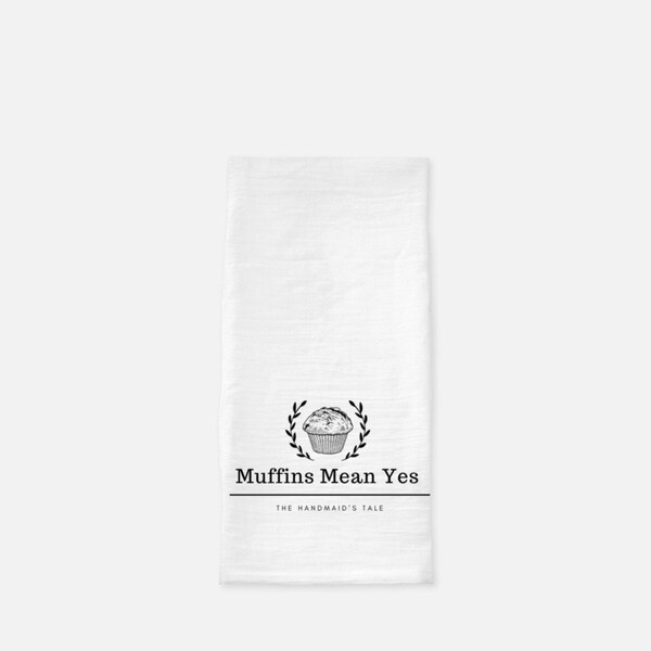 Muffins Mean Yes Tea Towel (Flour Sack) The HANDMAID’s Tale | Blessed Be The Fruit | June Osborn | Offred | Handmaid’s Tale Quote |