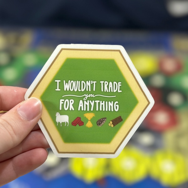 I wouldn't trade you for anything | Funny Catan Board Game Sticker | Durable Vinyl Plastic | Glossy Finish | Handmade