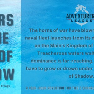 May include: A blue and white graphic with the text "Sailors on the Seas of Shadow" and "Part 1 of The Summer of War Trilogy". The graphic also includes the text "Adventurers League" and a description of a naval battle.