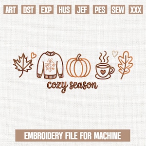 May include: An embroidery file design featuring fall-themed elements. The design includes a leaf, sweater, pumpkin, coffee cup, and the words "cozy season." The text "EMBROIDERY FILE FOR MACHINE" is also present.