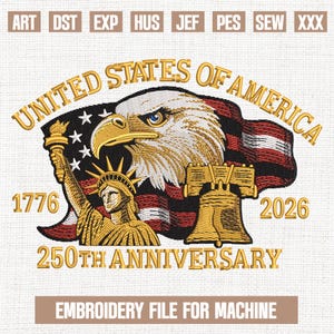 May include: An embroidery file design with the text "UNITED STATES OF AMERICA", an eagle, the Statue of Liberty, and the Liberty Bell. The design includes the years 1776 and 2026, and the words "250TH ANNIVERSARY". The text "EMBROIDERY FILE FOR MACHINE" is also included.