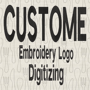 May include: Black text on a white background reads "CUSTOM Embroidery Logo Digitizing".