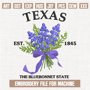 May include: Embroidery file for a machine to create a design of a bouquet of bluebonnets with a purple ribbon and the text "TEXAS", "EST. 1845", and "THE BLUEBONNET STATE".
