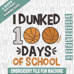 May include: Embroidery design file for a machine to create a design that says "I DUNKED 100 DAYS OF SCHOOL" with two basketballs. The design is in black, orange, and white.