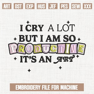I Cry a Lot But I Am So Productive embroidery designs, Mental Health embroidery pattern, embroidery files trendy, 5x7, 4x4