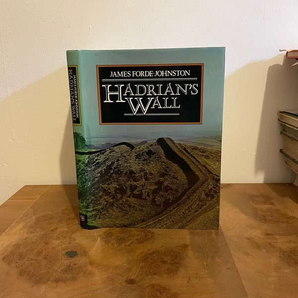 Hadrian's Wall by James Forde-Johnston. Published in 1977 by Book Club Associates. Hardback Book with Dust Jacket