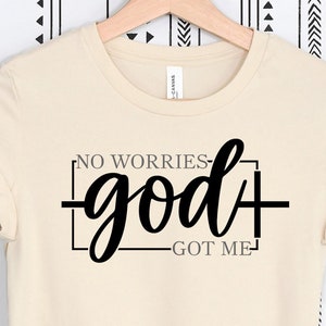 Ready to Press No Worries God Got Me, DTF Print Transfer, Heat Transfer for T-Shirts, Christian, No Worries God Got Me, God Got Me, Faith