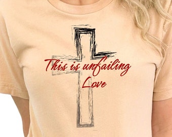 Ready to Press Unfailing Love, DTF Print Transfer, Heat Transfer for T-Shirts, Christian, Faith, Jesus, Unfailing Love, Amazing Grace, Love
